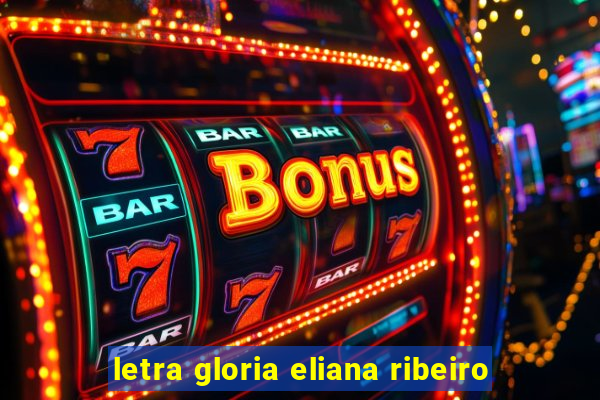 letra gloria eliana ribeiro